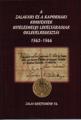 A zalavári és kapornaki konventek hiteleshelyi levéltárainak oklevélregesztái, 1542-1544