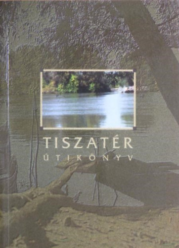 Szerz� Polg�r Judit Szerkeszt� Koszor� Lajos Grafikus Mer�nyi Zolt�n Lektor Dr. Bencsik J�nos Dercs�nyi Bal�zs Fot�zta Bodn�r Mih�ly Horv�th Ben� - Tiszat�r �tik�nyv