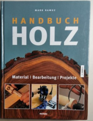 Mark Ramuz - Handbuch Holz - Material - Bearbeitung - Projekte