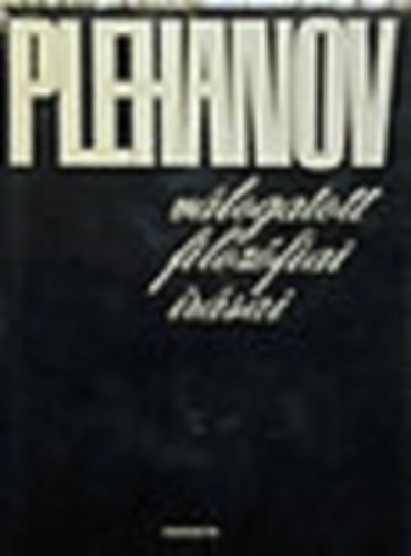 Sziklai L�szl�  (szerk.) - Plehanov v�logatott filoz�fiai �r�sai