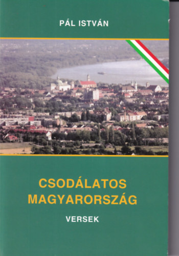 P�l Istv�n - Csod�latos Magyarorsz�g versek