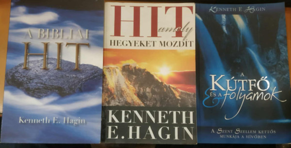 Kenneth E. Hagin - 3 db ezoterika: A Bibliai hit + Hit, amely hegyeket mozd�t + A k�tf�k �s a folyamok