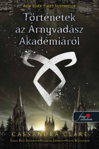 Sarah Rees Brennan, Maureen Johnson, Robin Wasserman Cassandra Clare - T�rt�netek az �rnyvad�sz Akad�mi�r�l