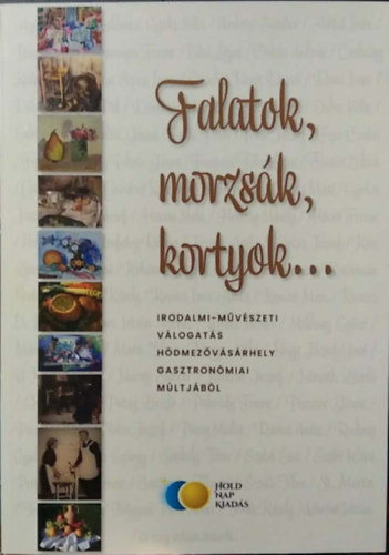 Benk� B. L�szl� - Falatok, morzs�k, kortyok... - Irodalmi-m�v�szeti v�logat�s H�dmez�v�s�rhely gasztron�miai m�ltj�b�l