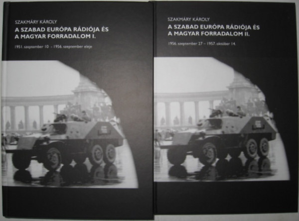 Szakmry Kroly - A szabad eurpa rdija s a magyar forradalom I-II. Dediklt! - 1951. szeptember 10 - 1956. szeptember eleje, 1956. szeptember 27 - 1957. oktber 14