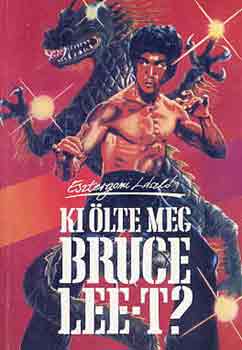 Esztergomi László - Ki ölte meg Bruce Lee-t?