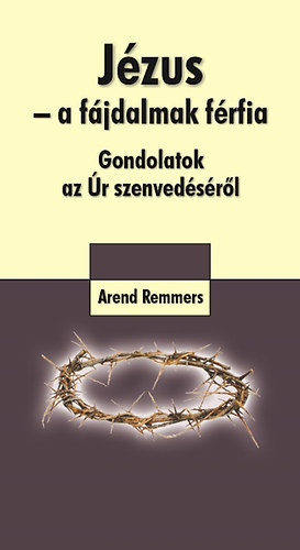 Arend Remmers - Jzus - a fjdalmak frfia - Gondolatok az r szenvedsrl