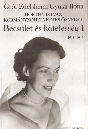 Grf Edelsheim Gyulai Ilona - Becslet s ktelessg 1. (1918-1944)