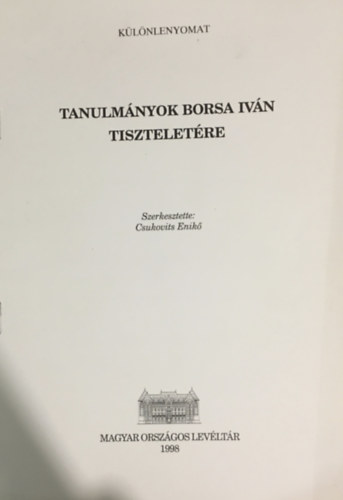 Csukovits Enik  (szerk.) - Tanulmnyok Borsa Ivn tiszteletre