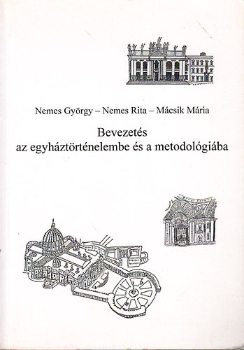 Nemes Gyrgy; Nemes Rita; Mcsik Mria - Bevezets az egyhztrtnelembe s a metodolgiba