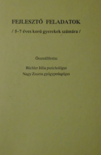 Bchler Jlia - Nagy Zsuzsa  (szerk.) - Fejleszt feladatok (5-7 ves kor gyerekek szmra)