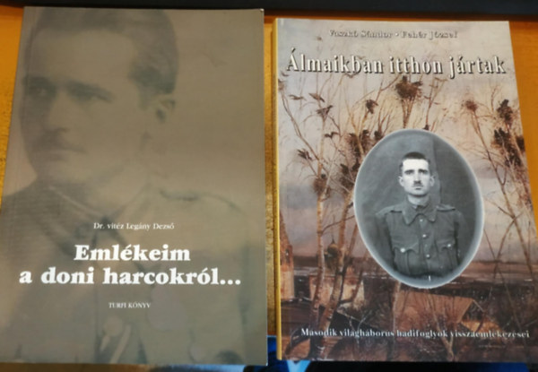 Fehér József, Dr. vitéz Legány Dezső Vaszkó Sándor - 2 db Emlékeim a doni harcokról... + Álmaikban itthon jártak (Második világháborús hadifoglyok visszaemlékezései)