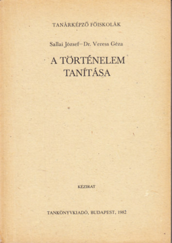Sallai J�zsef; dr. Veress G�za - A t�rt�nelem tan�t�sa