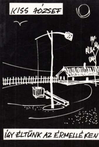 Kiss J�zsef - �gy �lt�nk az �rmell�ken