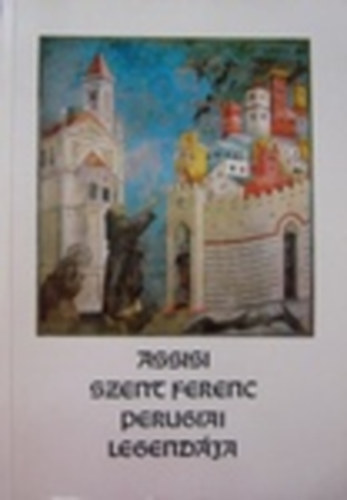 Helikon Kiad - Assisi Szent Ferenc perugiai legendja