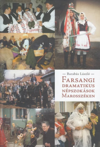 Barabs Lszl - Farsangi dramatikus npszoksok Marosszken