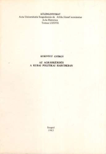 Kukovecz György - Az agrárkérdés a kubai politikai harcokban - Különlenyomat