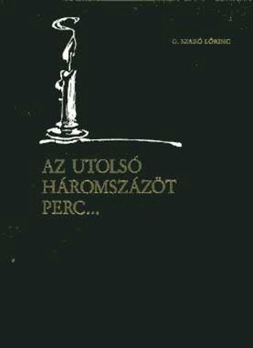 G. Szab� L�rinc - Az utols� h�romsz�z�t perc...