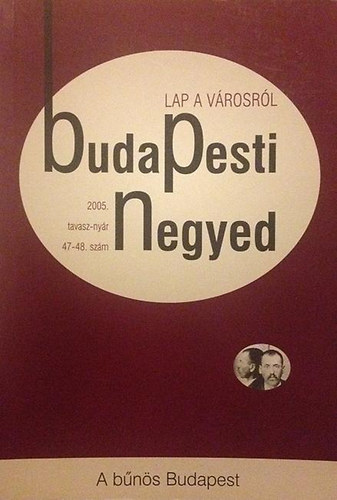 Csap� Csaba - M�tay M�nika  (szerk.) - A b�n�s Budapest - Budapesti Negyed 2005. tavasz-ny�r 47-48.sz�m