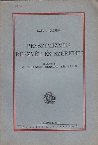 Sziva Jzsef - Pesszimizmus rszvt s szeretet: Jelents az jabb nmet irodalom trgyban