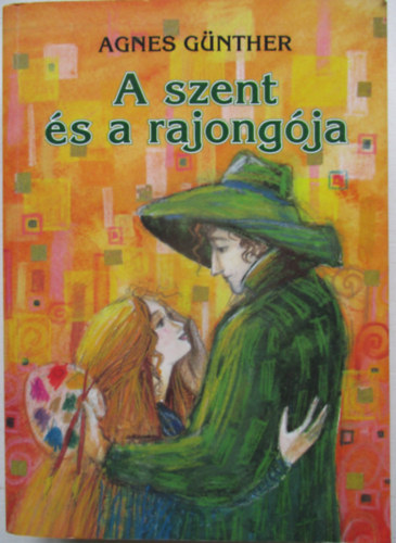 Agnes Günther - A szent és a rajongója