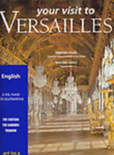 Simone Hoog; B�atrix Saule - Your visit to Versailles - The Chateau, The Gardens, Trianon