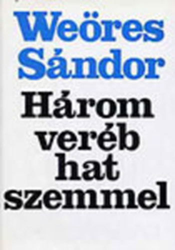 Weöres Sándor (összeáll.) - Három veréb hat szemmel I-II.