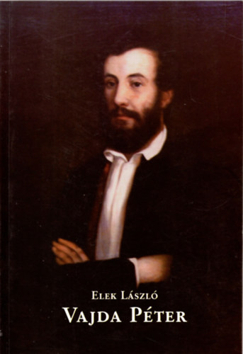 Elek L�szl� - Vajda P�ter �lete, irodalmi - k�z�leti tev�kenys�ge, pedag�giai...