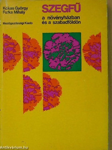 SZERZ� Kokas Gy�rgy Furka Mih�ly - Szegf� a n�v�nyh�zban �s a szabadf�ld�n