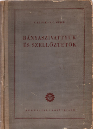 V. Sz. Pak; V. G. Gejer - B�nyaszivatty�k �s szell�ztet�k