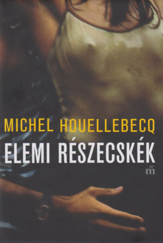 Michel Houellebecq - Elemi rszecskk