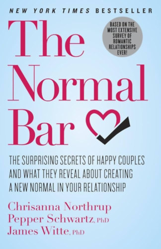 Pepper Schwartz, James Witte Chrisanna Northrup - The Normal Bar: The Surprising Secrets of Happy Couples and What They Reveal About Creating a New Normal in Your Relationship