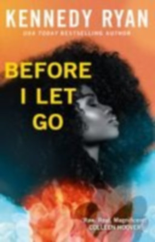 Kennedy Ryan - Before I Let Go - the perfect angst-ridden romance