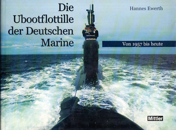 Hannes Ewerth - Die Ubootflottille der Deutschen Marine (Von 1957 bis heute)