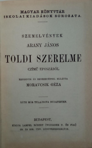Arany János - Moravcsik Géza  (szerk.) - Szemelvények Arany János Toldi szerelme czímű eposzából + Buda halála - Szemelvények + A. J. válogatott kisebb költeményei + A. J.: Írói arcképek IV.