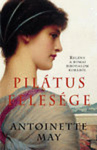 Antoniette May - Pil�tus feles�ge (Reg�ny a r�mai birodalom kor�b�l)