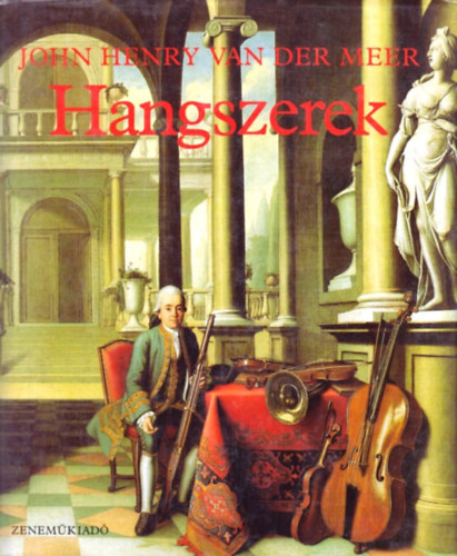John Henry van der Meer - Hangszerek az �kort�l napjainkig
