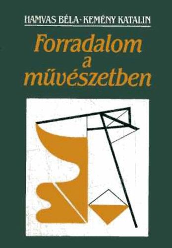 Hamvas Béla- Kemény Katalin - Forradalom a művészetben