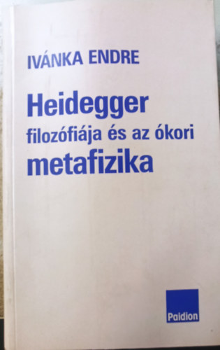 Endre von Iv�nka - Heidegger filoz�fi�ja �s az �kori metafizika (�sszegy�jt�tt tanulm�nyok)