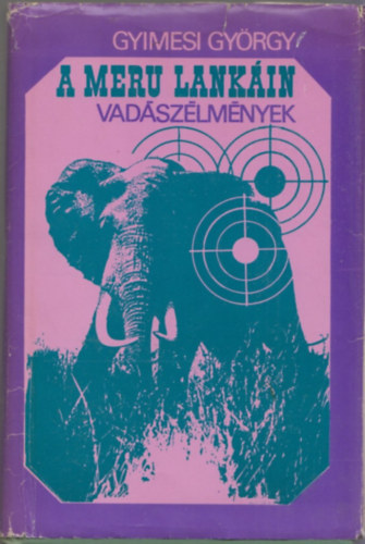 Gyimesi Gyrgy - A Meru lankin - Vadszlmnyek (Fotkkal illusztrlva)