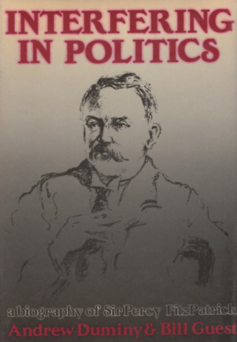 Bill Guest Andrew Duminy - Interfering in politics -  A biography of Sir Percy