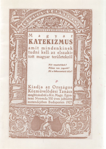 Magyar katekizmus (Amit mindenkinek tudni kell az elszakított magyar területekről) (reprint)
