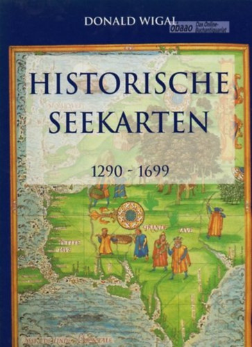 Donald Wigal - Historische Seekarten. Entdeckungsfahrten zu neuen Welten 1290-1699 - Buch gebraucht kaufen