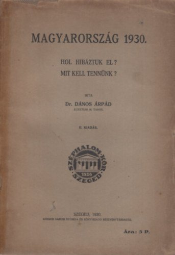 D�nos �rp�d dr. - Magyarorsz�g 1930. - Hol hib�ztuk el? Mit kell tenn�nk?
