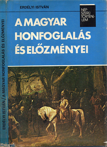 Erdlyi Istvn - A magyar honfoglals s elzmnyei (Npszer Trtnelem)