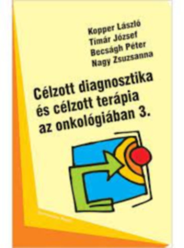 Tmr Jzsef, Becsgh Pter, Nagy Zsuzsanna Kopper Lszl - Clzott diagnosztika s clzott terpia az onkolgiban 3.