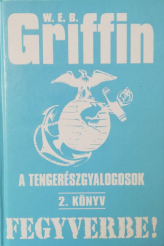 W. E. B. Griffin - Fegyverbe! (A tengerszgyalogosok 2.)