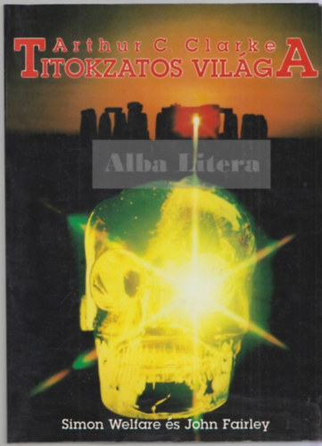 John Fairley Simon Welfare - Arthur C. Clarke titokzatos világa