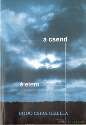 Bodó Csiba Gizella - A csend - életem