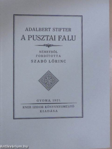 SZERZŐ Adalbert Stifter FORDÍTÓ Szabó Lőrinc GRAFIKUS Kozma Lajos - A pusztai falu ( A fametszésű könyv díszítésekkel gyönyörű kiadás)